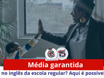 Média garantida no inglês da escola regular? Aqui é possível!