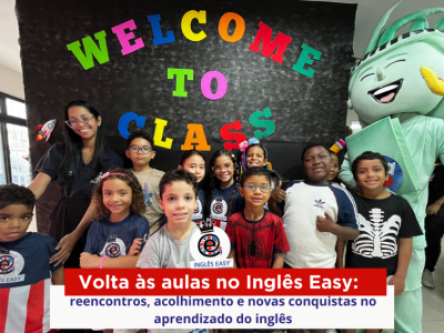 Volta às aulas no Inglês Easy: reencontros, acolhimento e novas conquistas no aprendizado do inglês